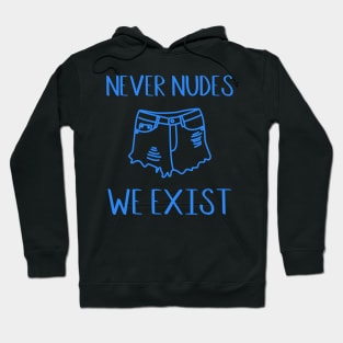 Never Nudes We Exist Hoodie